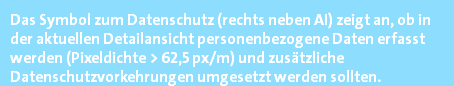 Das Symbol zum Datenschutz (rechts neben AI) zeigt an, ob in der aktuellen Detailansicht personenbezogene Daten erfasst werden (Pixeldichte > 62,5 px/m) und zusätzliche Datenschutzvorkehrungen umgesetzt werden sollten.