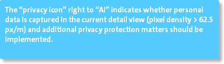 The “privacy icon” right to “AI” indicates whether personal data is captured in the current detail view (pixel density > 62.5 px/m) and additional privacy protection matters should be implemented. 